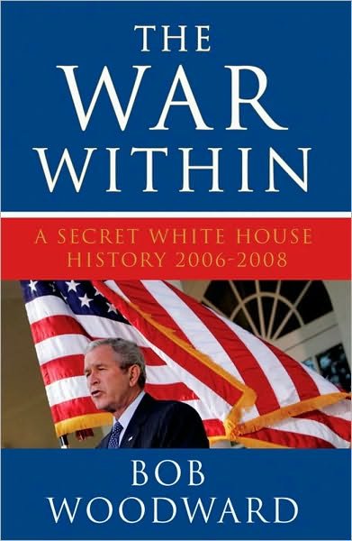 The War Within: A Secret White House History 2006-2008 - Bob Woodward - Kirjat - Simon & Schuster Ltd - 9781847393562 - maanantai 1. kesäkuuta 2009