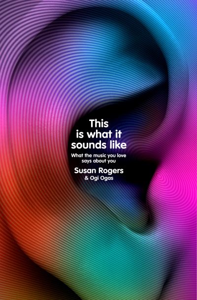 Cover for Dr. Susan Rogers · This Is What It Sounds Like: What the Music You Love Says About You (Taschenbuch) (2022)