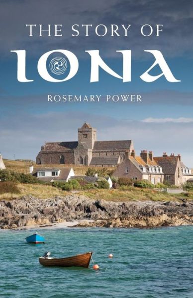 Cover for Dr Rosemary Power · The Story of Iona: An illustrated history and guide (Paperback Book) (2013)