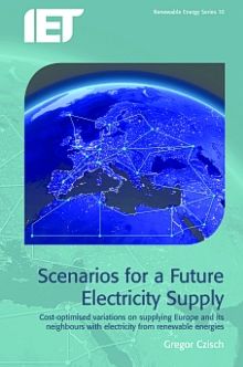 Scenarios for a Future Electricity Supply: Cost-optimised Variations on Supplying Europe and Its Neighbours with Electricity from Renewable Energies - Energy Engineering - Gregor Czisch - Books - Institution of Engineering and Technolog - 9781849191562 - June 27, 2011