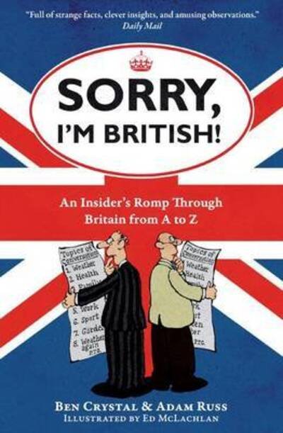 Ben Crystal · Sorry, I'm British!: An Insider's Romp Through Britain from A to Z (Paperback Book) (2011)