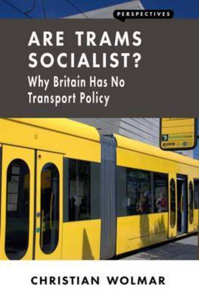 Cover for Christian Wolmar · Are Trams Socialist?: Why Britain Has No Transport Policy - Perspectives (Paperback Book) (2016)