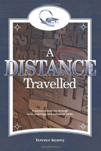 A Distance Travelled: A Personal Journey Through Love, Marriage and Industrial Strife - Terence Kearey - Books - Mereo Books - 9781908223562 - December 15, 2011