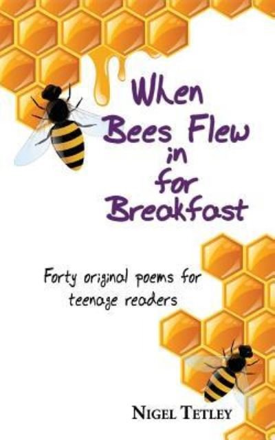 Cover for Nigel Tetley · When bees flew in for breakfast (Pocketbok) (2016)