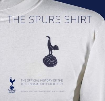 Cover for Simon Shakeshaft · The Spurs Shirt: The Official History of the Tottenham Hotspur Jersey (Hardcover Book) [2nd Revised edition] (2023)