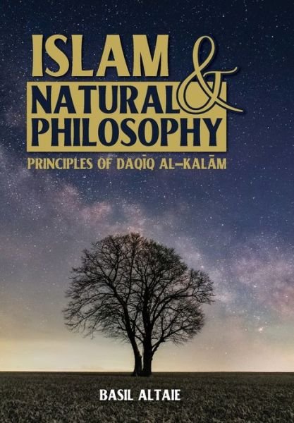 Cover for Basil Altaie · Islam and Natural Philosophy: Principles of Daq&amp;#299; q al-Kal&amp;#257; m (Hardcover Book) (2023)