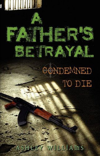 Cover for Ashley Williams · A Father's Betrayal: Condemned to Die (Paperback Book) (2009)