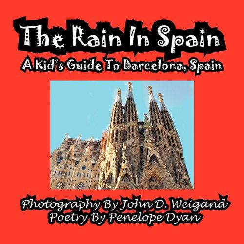 The Rain in Spain---a Kid's Guide to Barcelona, Spain - Penelope Dyan - Książki - Bellissima Publishing - 9781935630562 - 9 lutego 2011