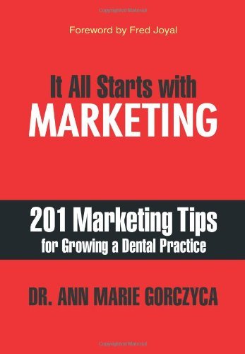 Cover for Dmd Mph Ms Dr. Ann Marie Gorczyca · It All Starts with Marketing: 201 Marketing Tips for Growing a Dental Practice (Hardcover Book) (2013)