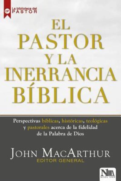 El Pastor Y La Inerrancia Biblica - John MacArthur - Książki - Nivel Uno - 9781941538562 - 19 lutego 2019