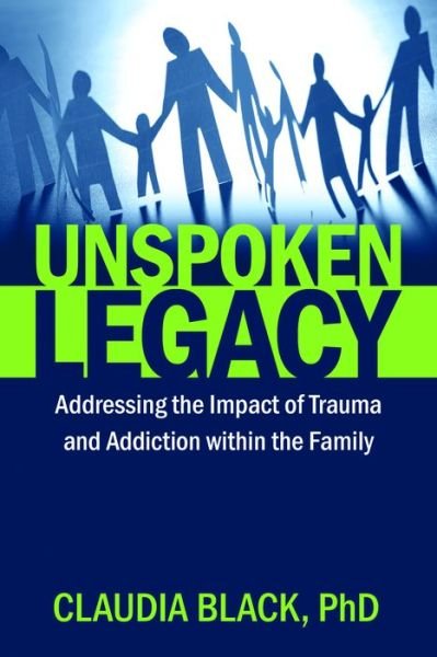 Cover for Black, Claudia (Claudia Black) · Unspoken Legacy: Addressing the Impact of Trauma and Addiction within the Family (Paperback Book) (2018)