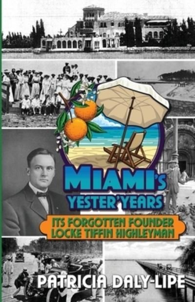 Cover for Patricia Daly-Lipe · Miami's Yester'Years Its Forgotten Founder Locke Tiffin Highleyman (Bog) (2020)