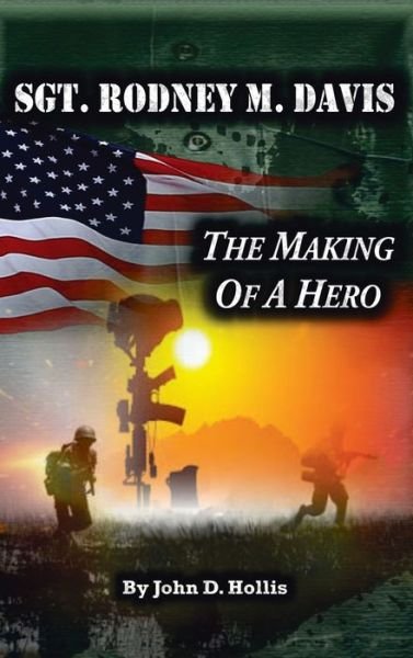 Cover for John D Hollis · Sgt. Rodney M. Davis: &quot;The Making of a Hero&quot; (Hardcover Book) (2018)