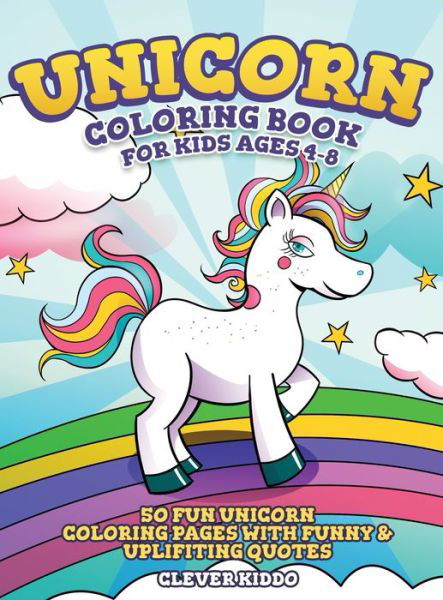 Cover for Clever Kiddo · Unicorn Coloring Book for Kids Ages 4-8 50 Fun Unicorn Coloring Pages With Funny &amp; Uplifting Quotes (Gebundenes Buch) (2019)