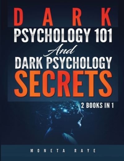 Cover for Moneta Raye · Dark Psychology 101 AND Dark Psychology Secrets: 2 Books IN 1! (Paperback Book) (2020)