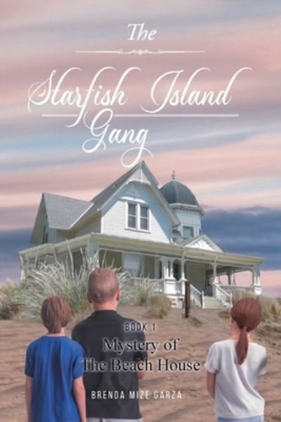 Cover for Brenda Mize Garza · The Starfish Island Gang: Mystery of The Beach House (Paperback Book) (2021)