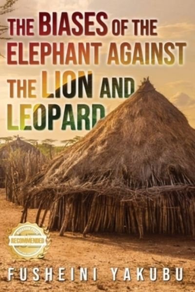 Cover for Fusheini Yakubu · Biases of the Elephant Against the Lion and Leopard (Book) (2022)