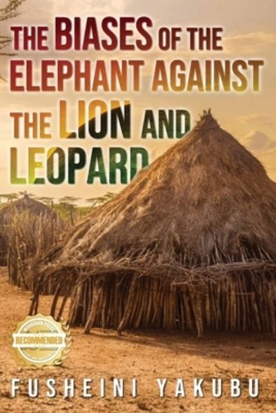 Biases of the Elephant Against the Lion and Leopard - Fusheini Yakubu - Livros - WorkBook Press - 9781957618562 - 4 de julho de 2022
