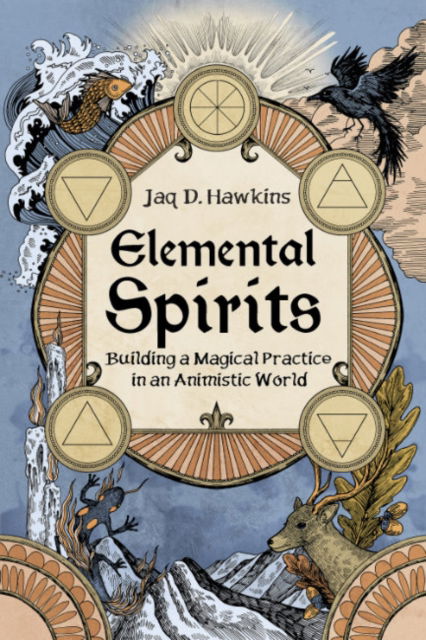 Cover for Hawkins, Jaq D. (Jaq D. Hawkins) · Elemental Spirits: Building a Magical Practice in an Animistic World (Paperback Book) (2024)