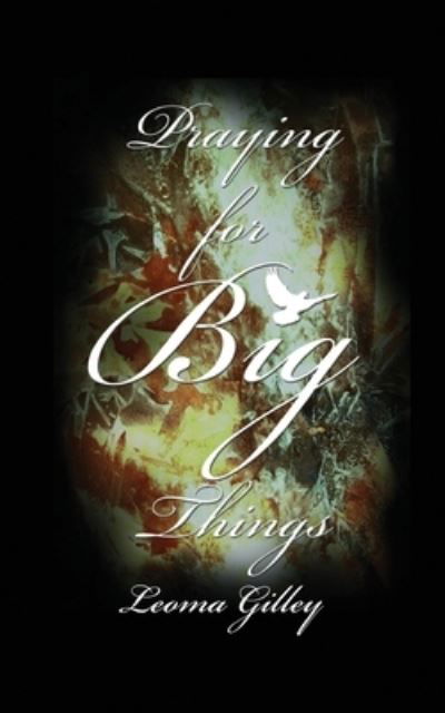 Cover for Leoma G Gilley · Praying for Big Things (Paperback Book) (2020)