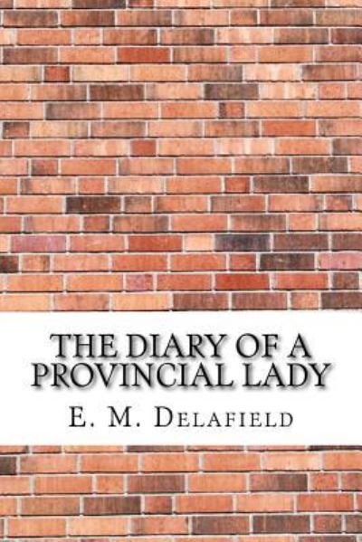 The Diary of a Provincial Lady - E M Delafield - Libros - Createspace Independent Publishing Platf - 9781974323562 - 8 de agosto de 2017