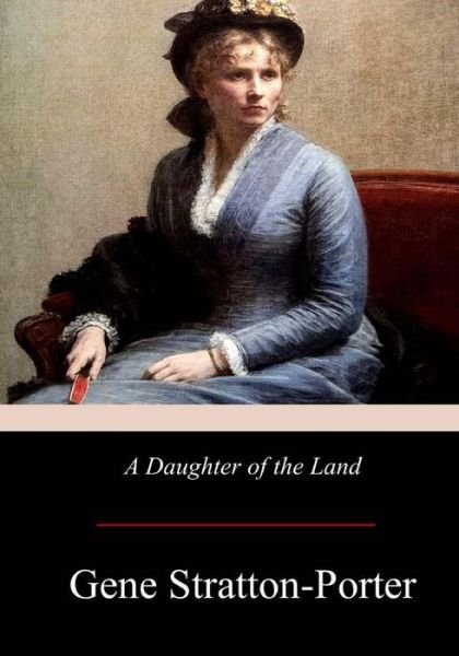 Cover for Gene Stratton-Porter · A Daughter of the Land (Paperback Book) (2017)
