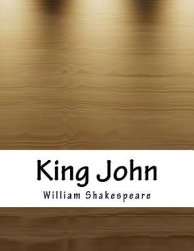 King John - William Shakespeare - Kirjat - Createspace Independent Publishing Platf - 9781979977562 - sunnuntai 15. huhtikuuta 2018