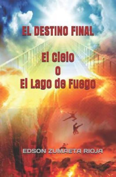 Cover for Edson Zumaeta Rioja · EL DESTINO FINAL El Cielo o El Lago de Fuego (Paperback Book) (2018)