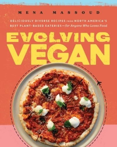 Cover for Mena Massoud · Evolving Vegan: Deliciously Diverse Recipes from North America's Best Plant-Based Eateries-for Anyone Who Loves Food: A Cookbook (Hardcover Book) (2020)