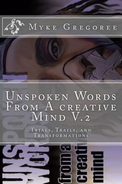Cover for Myke Gregoree · Unspoken Words From A creative Mind v.2 (Trials, Trails, and Transformation) (Paperback Bog) (2018)