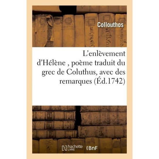 Cover for Collouthos · L'Enlevement d'Helene, Poeme Traduit Du Grec de Coluthus, Avec Des Remarques (Paperback Book) (2016)