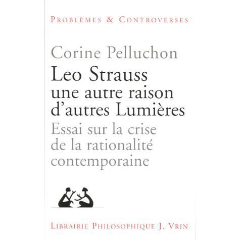 Cover for Corine Pelluchon · Leo Strauss Une Autre Raison, D'autres Lumieres: Essai Sur La Crise De La Rationalite Contemporaine (Problemes &amp; Controverses) (French Edition) (Paperback Book) [French edition] (2005)