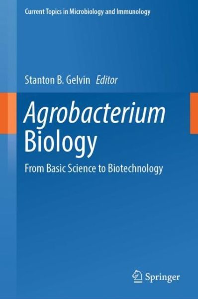 Cover for Agrobacterium Biology: From Basic Science to Biotechnology - Current Topics in Microbiology and Immunology (Hardcover Book) [1st ed. 2018 edition] (2018)