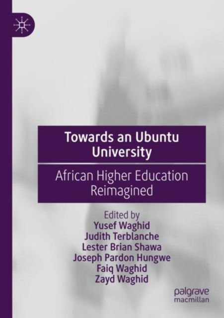Towards an Ubuntu University: African Higher Education Reimagined - Yusef Waghid - Books - Springer International Publishing AG - 9783031064562 - April 21, 2024