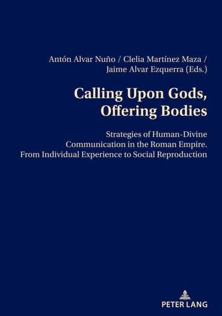 Cover for Calling Upon Gods, Offering Bodies : Strategies of Human-Divine Communication in the Roman Empire from Individual Experience to Social Reproduction (Paperback Book) [New ed edition] (2024)