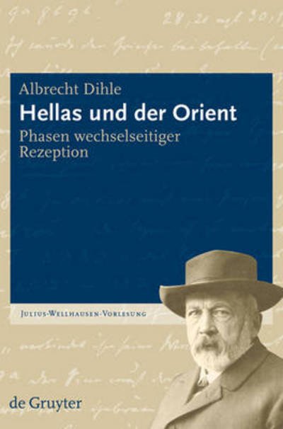 Cover for Albrecht Dihle · Hellas Und Der Orient: Phasen Wechselseitiger Rezeption (Julius-wellhausen-vorlesung) (German Edition) (Paperback Bog) [German, 1 edition] (2009)