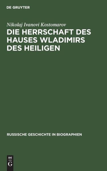 Cover for Nikolaj Ivanovi Kostomarov · Die Herrschaft des Hauses Wladimirs des Heiligen : 10. bis 16. Jh. 1891, aus (Book) (1901)