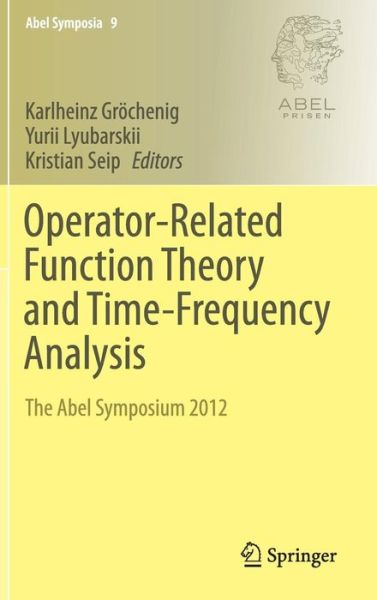 Karlheinz Grochenig · Operator-Related Function Theory and Time-Frequency Analysis: The Abel Symposium 2012 - Abel Symposia (Hardcover Book) [2015 edition] (2014)