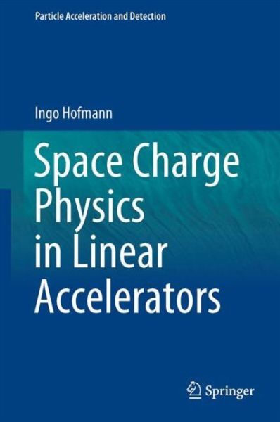 Cover for Hofmann · Space Charge Physics for Particle Accelerators (Book) [1st ed. 2017 edition] (2017)