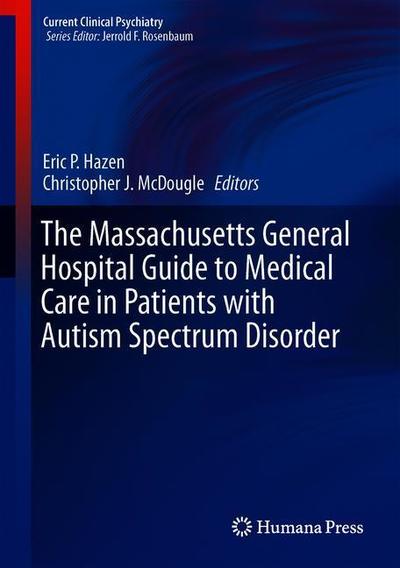 Cover for The Massachusetts General Hospital Guide to Medical Care in Patients with Autism Spectrum Disorder - Current Clinical Psychiatry (Hardcover Book) [2018 edition] (2019)