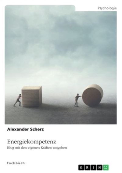 Cover for Alexander Scherz · Energiekompetenz. Klug mit den eigenen Kraften umgehen (Paperback Book) (2021)