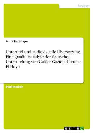 Cover for Anna Tischinger · Untertitel und audiovisuelle UEbersetzung. Eine Qualitatsanalyse der deutschen Untertitelung von Galder Gaztelu-Urrutias El Hoyo (Paperback Book) (2021)