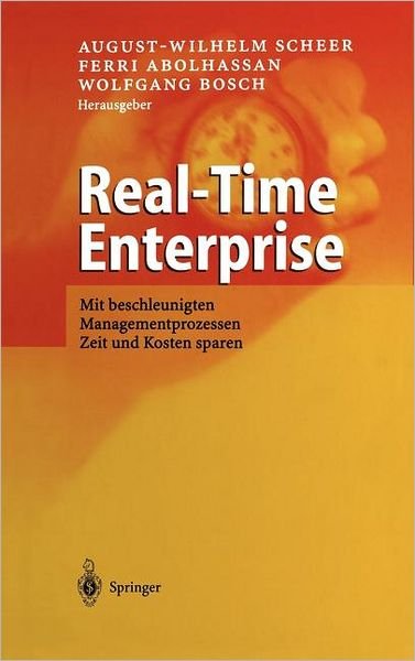 Cover for August-wilhelm Scheer · Real-Time Enterprise: Mit Beschleunigten Managementprozessen Zeit Und Kosten Sparen (Hardcover Book) [2003 edition] (2003)