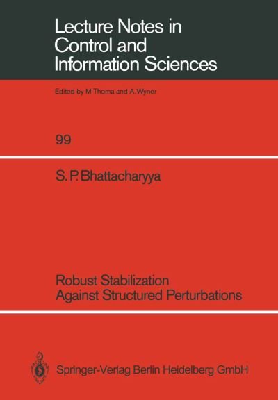 Shankar P. Bhattacharyya · Robust Stabilization Against Structured Perturbations - Lecture Notes in Control and Information Sciences (Paperback Book) (1987)