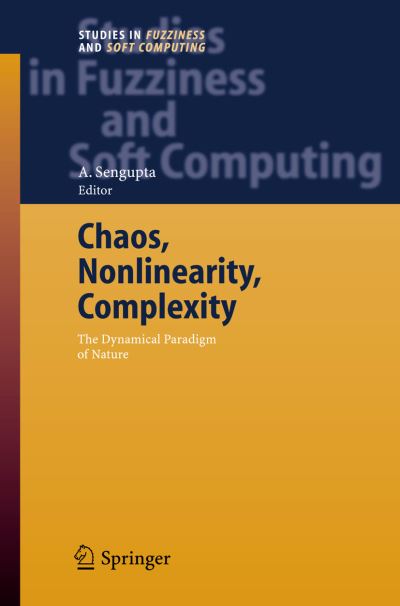 Cover for A Sengupta · Chaos, Nonlinearity, Complexity: The Dynamical Paradigm of Nature - Studies in Fuzziness and Soft Computing (Hardcover Book) [2006 edition] (2006)