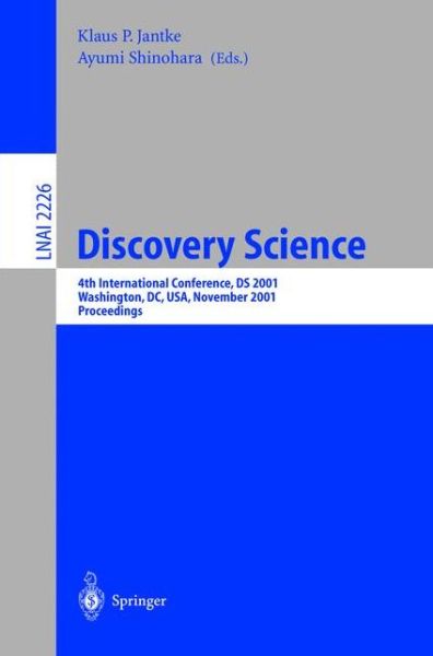 Cover for K P Jantke · Discovery Science: 4th International Conference, DS 2001, Washington, DC, USA, November 25-28, 2001 Proceedings - Lecture Notes in Computer Science (Paperback Book) [2001 edition] (2001)