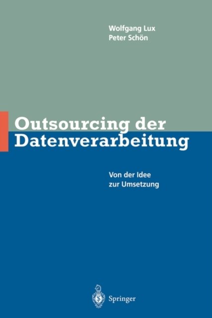 Cover for Wlfgang Lux · Outsourcing Der Datenverarbeitung: Von Der Idee Zur Umsetzung (Hardcover Book) [1997 edition] (1996)