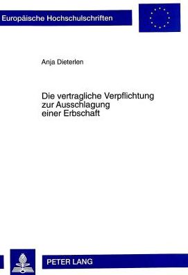 Cover for Anja Dieterlen · Die Vertragliche Verpflichtung Zur Ausschlagung Einer Erbschaft - Europaeische Hochschulschriften Recht (Paperback Book) (1998)