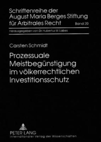 Prozessuale Meistbeguenstigung Im Voelkerrechtlichen Investitionsschutz - Schriftenreihe Der August Maria Berges Stiftung Fuer Arbitra - Carsten Schmidt - Books - Peter Lang AG - 9783631583562 - September 29, 2008