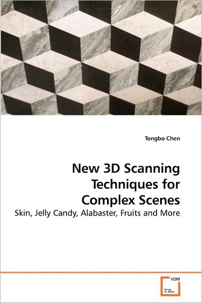 Cover for Tongbo Chen · New 3D Scanning Techniques for Complex Scenes: Skin, Jelly Candy, Alabaster, Fruits and More (Paperback Book) (2009)